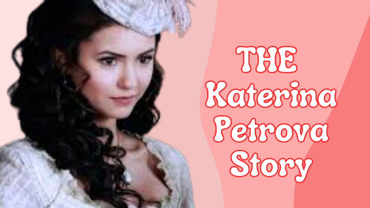 THE Katerina Petrova Story